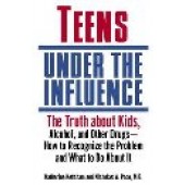 Teens Under the Influence: The Truth About Kids, Alcohol, and Other Drugs - How to Recognize the Problem and What to Do About It by Katherine Ketcham; Nicholas A. Pace 